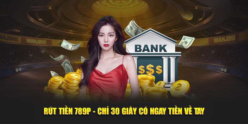 Rút tiền 789p chỉ 5p có ngay tiền về tay