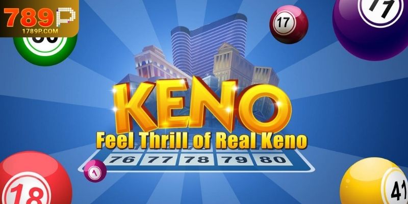 Tìm Hiểu Về Keno: Trò Chơi Xổ Số Hiện Đại
